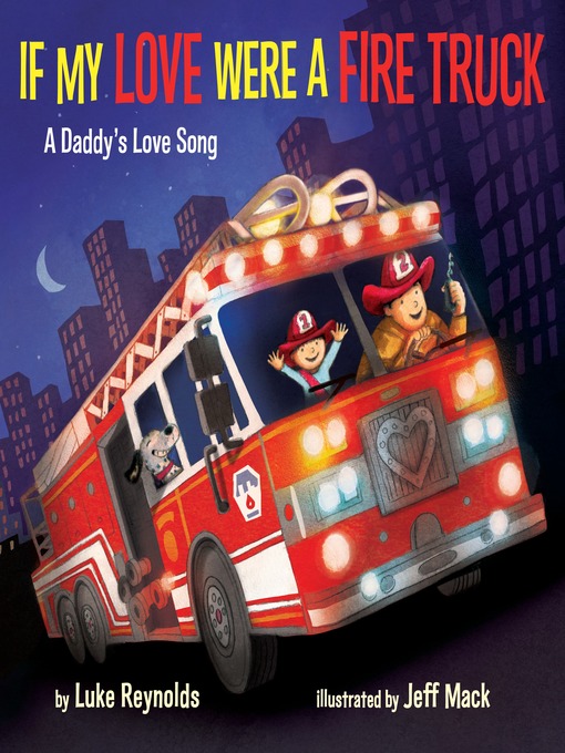 Title details for If My Love Were a Fire Truck by Luke Reynolds - Available